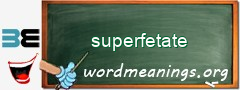 WordMeaning blackboard for superfetate